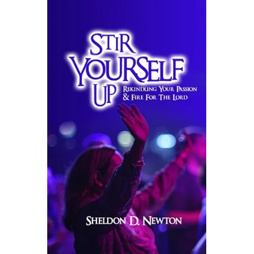 Stir Yourself Up: Rekindling Your Passion & Fire For The Lord - Paperback