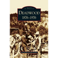 Deadwood: 1876-1976 - Hardcover