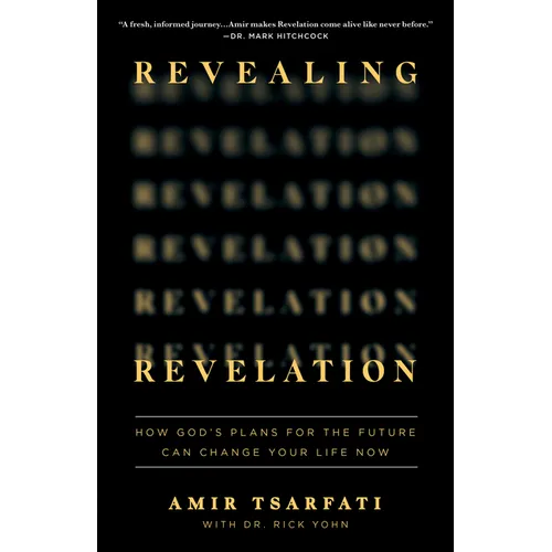 Revealing Revelation: How God's Plans for the Future Can Change Your Life Now - Paperback