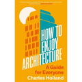 How to Enjoy Architecture: A Guide for Everyone - Hardcover