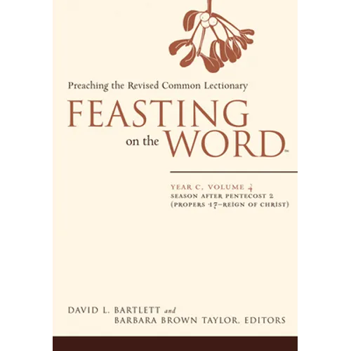 Feasting on the Word-- Year C, Volume 4: Season After Pentecost 2 (Propers 17-Reign of Christ) - Paperback