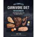 The Complete Carnivore Diet for Beginners: Your Practical Guide to an All-Meat Lifestyle - Paperback