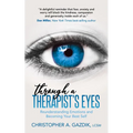 Through a Therapist's Eyes: Reunderstanding Emotions and Becoming Your Best Self - Paperback