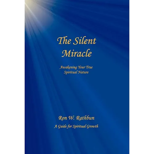 The Silent Miracle: Awakening Your True Spiritual Nature - Hardcover