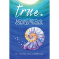 true. Moving Beyond Complex Trauma - Hardcover
