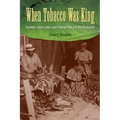 When Tobacco Was King: Families, Farm Labor, and Federal Policy in the Piedmont - Paperback