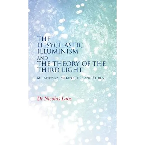 The Hesychastic Illuminism and the Theory of the Third Light - Hardcover