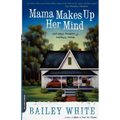 Mama Makes Up Her Mind: And Other Dangers of Southern Living - Paperback