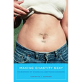 Making Chastity Sexy: The Rhetoric of Evangelical Abstinence Campaigns - Paperback