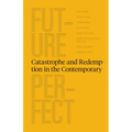 Future Perfect: Catastrophe and Redemption in the Contemporary - Paperback