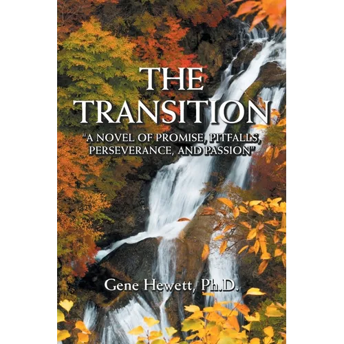 The Transition "A Novel of Promise, Pitfalls, Perseverance, and Passion" - Paperback