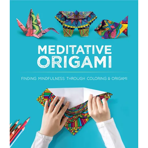 Meditative Origami: Finding Mindfulness Through Coloring and Origami - Paperback