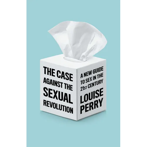 The Case Against the Sexual Revolution - Paperback