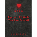 Shim: Against All Odds You Can Prevail - Paperback