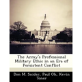 The Army's Professional Military Ethic in an Era of Persistent Conflict - Paperback