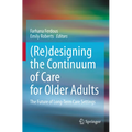 (Re)Designing the Continuum of Care for Older Adults: The Future of Long-Term Care Settings - Paperback
