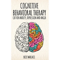 Cognitive Behavioral Therapy: CBT for Anxiety, Depression and Anger - Paperback