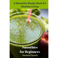 Smoothies for Beginners: A Smoothie Recipe Book for Healthy Living - Paperback