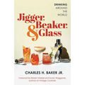 Jigger, Beaker, & Glass: Drinking Around the World - Paperback