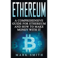 Ethereum: A Comprehensive Guide For Ethereum And How To Make Money With It - Hardcover