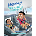 Mommy, This Is Not a Good Idea! - Hardcover
