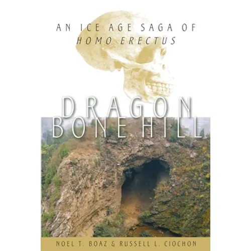 Dragon Bone Hill: An Ice-Age Saga of Homo Erectus - Hardcover