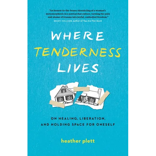 Where Tenderness Lives: On Healing, Liberation, and Holding Space for Oneself - Paperback