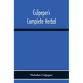 Culpeper'S Complete Herbal: Consisting Of A Comprehensive Description Of Nearly All Herbs With Their Medicinal Properties And Directions For Compoundi - Paperback