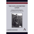 The Non-Geometric Lenin: Essays on the Development of the Bolshevik Party 1910-1914 - Hardcover