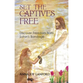 Set the Captives Free: Discover Freedom from Satan's Bondage - Paperback