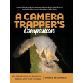 A Camera Trapper's Companion: An Introduction to Exploring Nature with Trail Cameras - Hardcover