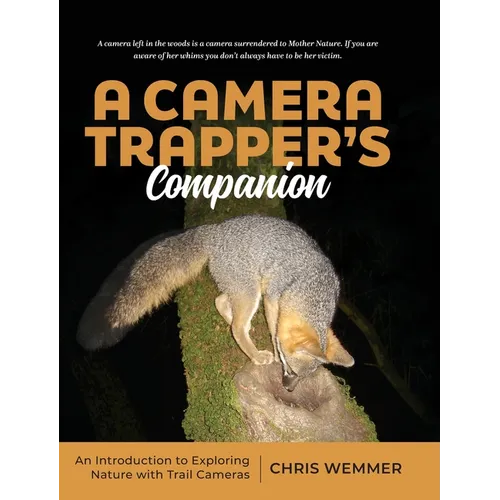 A Camera Trapper's Companion: An Introduction to Exploring Nature with Trail Cameras - Hardcover