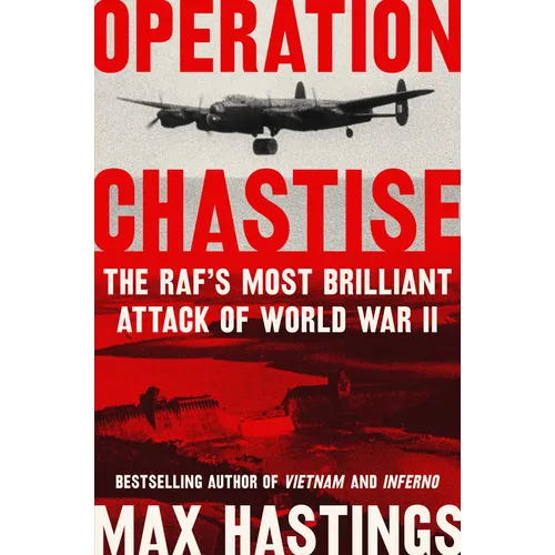 Operation Chastise: The RAF's Most Brilliant Attack of World War II - Hardcover