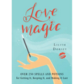 Love Magic: Over 250 Magical Spells and Potions for Getting It, Keeping It, and Making It Last - Paperback