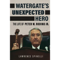 Watergate's Unexpected Hero: The Life of Peter W. Rodino Jr. - Hardcover
