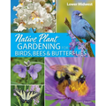 Native Plant Gardening for Birds, Bees & Butterflies: Lower Midwest - Paperback