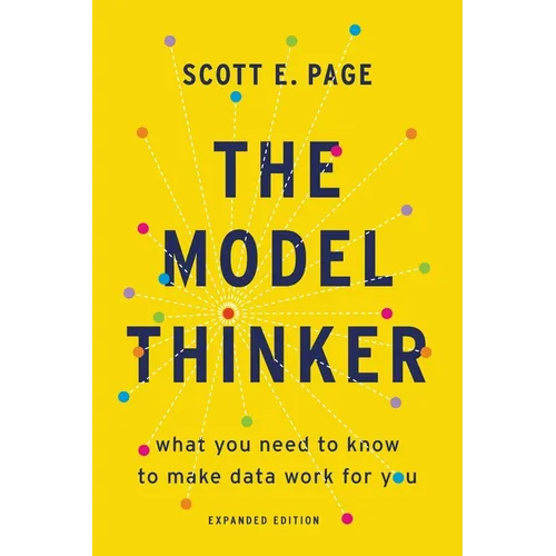 The Model Thinker: What You Need to Know to Make Data Work for You - Paperback