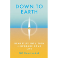 Down to Earth: Demystify Intuition to Upgrade Your Life - Paperback