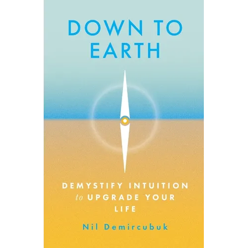 Down to Earth: Demystify Intuition to Upgrade Your Life - Paperback
