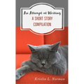 An Attempt at Writing: A Short Story Compilation - Paperback
