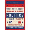 What You Should Know about Politics . . . But Don't: A Nonpartisan Guide to the Issues That Matter - Paperback