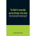 The Belief in Immortality and the Worship of the Dead: Volume I (The Belief Among the Aborigines of Australia, the Torres Straits Islands, New Guinea - Paperback