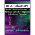 111 AI ChatGPT Transformative Prompts for Leadership Development & Maximum Potential: Attain Leadership Success with High-Impact, Low-Effort Strategie - Hardcover