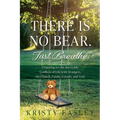 There is No Bear. Just Breathe.: Preparing for the Inevitable Conflicts of Life with Strangers, the Church, Family, Friends, and God. - Paperback