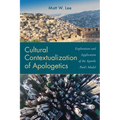 Cultural Contextualization of Apologetics: Exploration and Application of the Apostle Paul's Model - Paperback