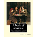 A book of nonsense. By: Edward Lear, (Children's Classics): With original verses and illustrations By: Edward Lear - Paperback