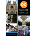 DC by Metro: A History & Guide - Paperback