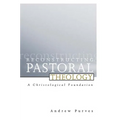 Reconstructing Pastoral Theology: A Christological Foundation - Paperback