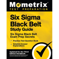 Six Sigma Black Belt Study Guide - Six Sigma Black Belt Exam Prep Secrets, Practice Test Question Book, Detailed Answer Explanations: [Updated for the - Paperback