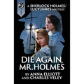 Die Again, Mr. Holmes: A Sherlock Holmes and Lucy James Mystery - Paperback